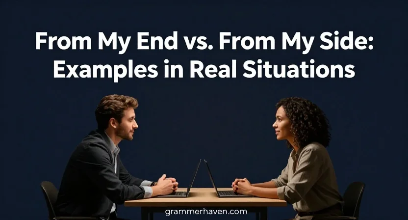 From My End vs. From My Side: Examples in Real Situations