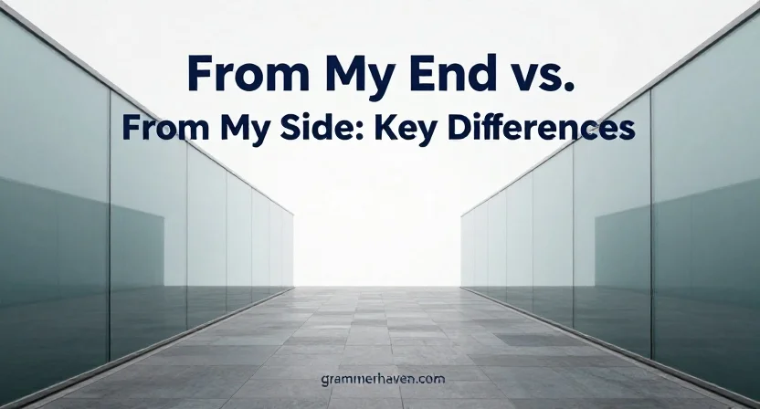 From My End vs. From My Side: Key Differences