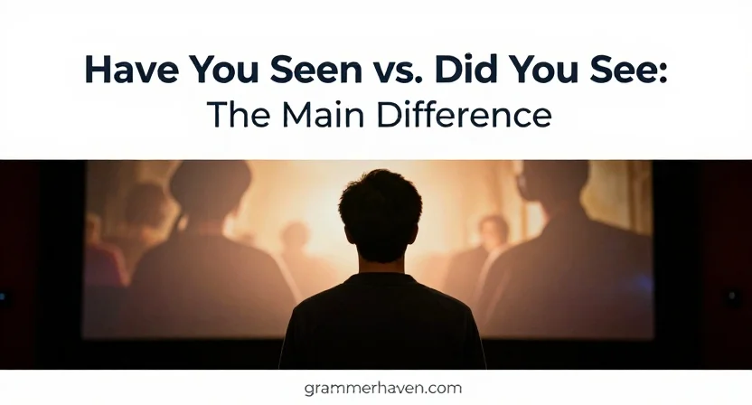 Have You Seen vs. Did You See: The Main Difference