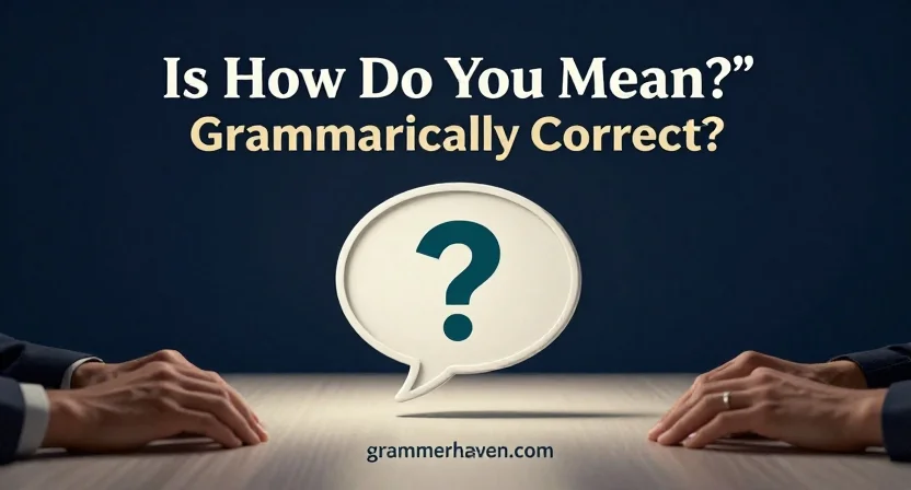 Is “How Do You Mean?” Grammatically Correct?