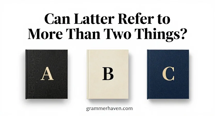 Can Latter Refer to More Than Two Things?