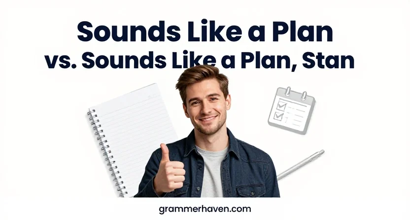 “Sounds Like a Plan” vs. “Sounds Like a Plan, Stan”