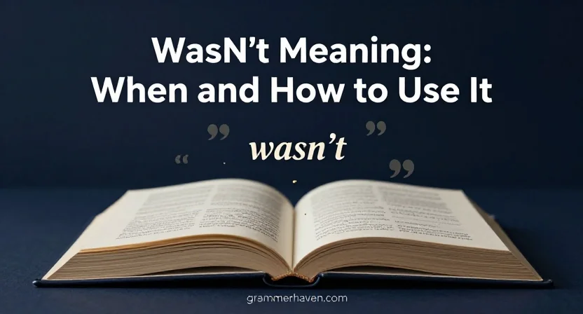 Wasn’t Meaning: When and How to Use It