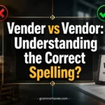 Vender vs Vendor: Understanding the Correct Spelling?