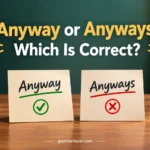 Anyway or Anyways: Which Is Correct?