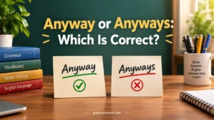 Anyway or Anyways: Which Is Correct?