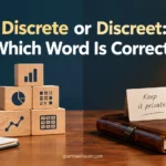 Discrete or Discreet: Which Word Is Correct?