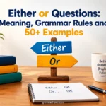 Either or Questions: Meaning, Grammar Rules and 50+ Examples