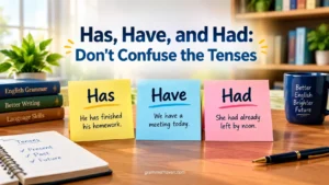 Has or Have: Which Is Correct? Rules, Examples & Mistakes