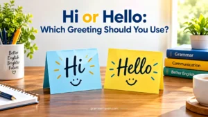 Hi or Hello: Which Greeting Should You Use?