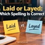 Laid or Layed: Which Spelling Is Correct?