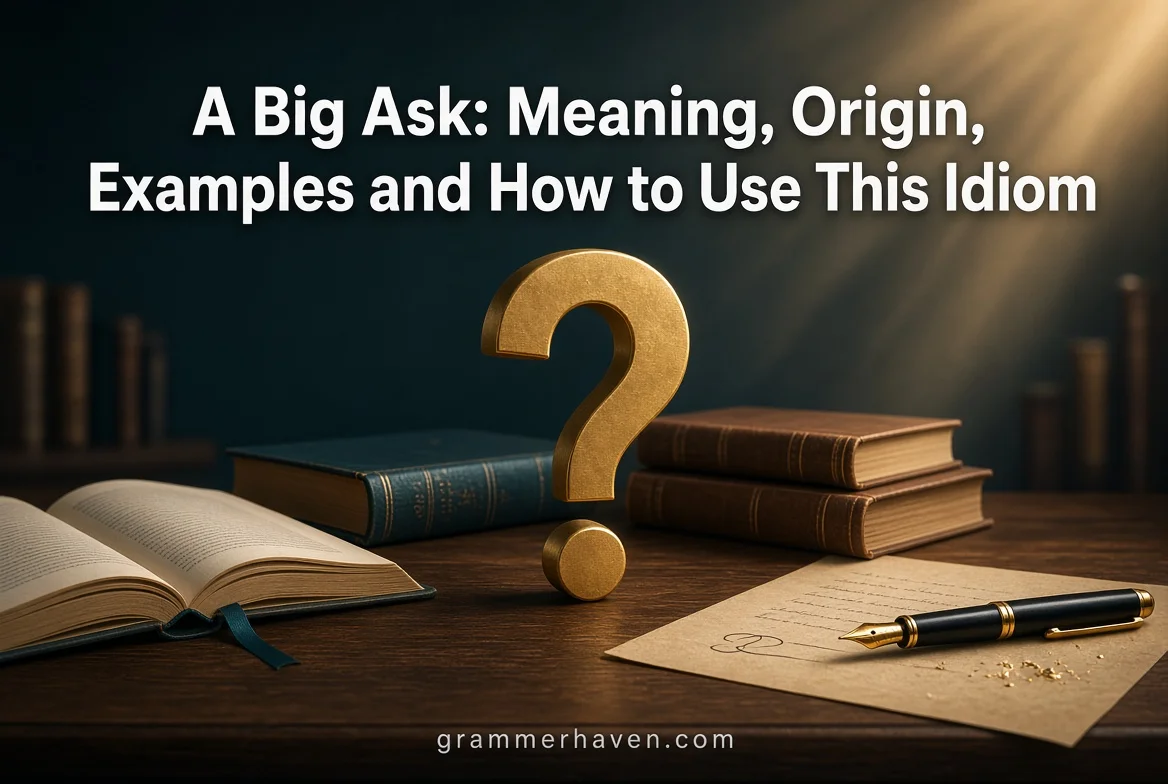 A Big Ask: Meaning, Origin, Examples and How to Use This Idiom