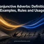 Conjunctive Adverbs: Definition, Examples, Rules and Usage