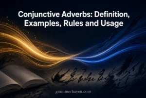 Conjunctive Adverbs: Definition, Examples, Rules and Usage