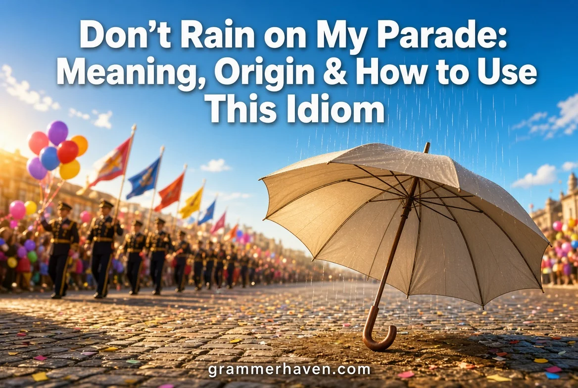 Don’t Rain on My Parade: Meaning, Origin & How to Use This Idiom