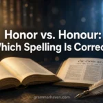 Honor vs. Honour: Which Spelling Is Correct?