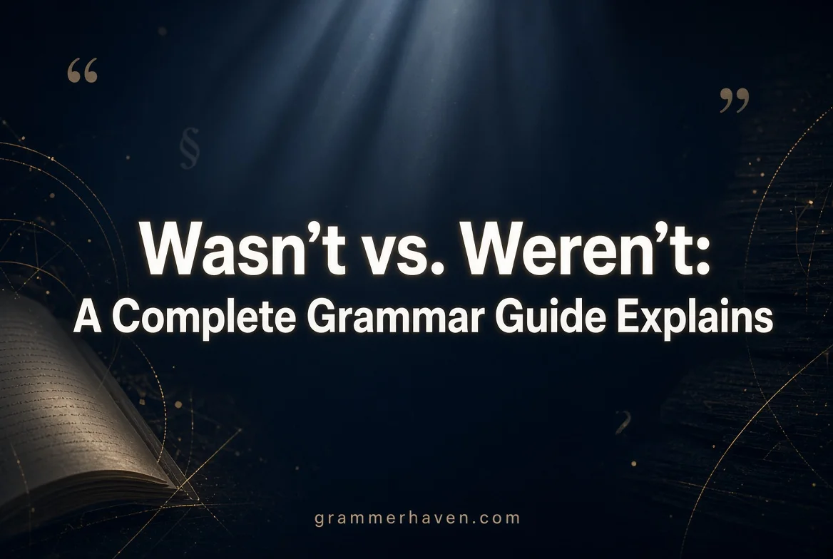 Wasn’t vs. Weren’t: A Complete Grammar Guide Explains