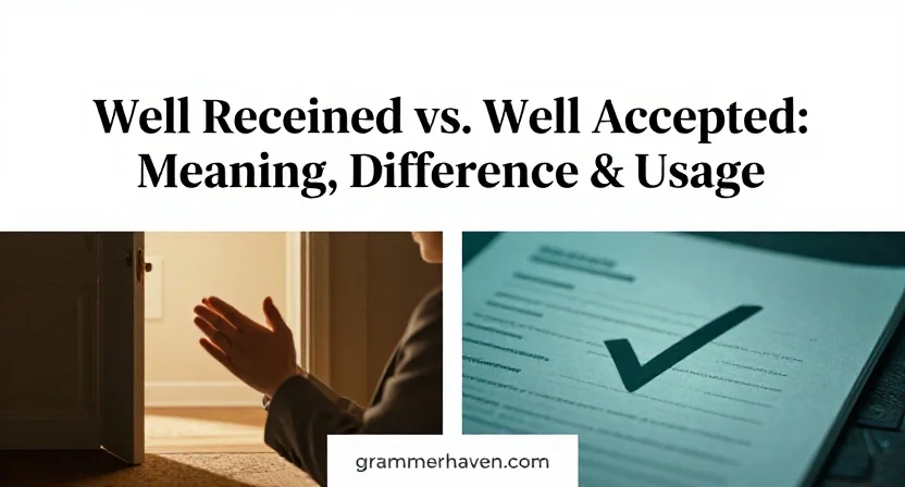 Well Received vs. Well Accepted: Meaning, Difference & Usage